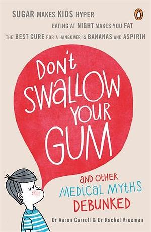 Don't Swallow Your Gum: And Other Medical Myths Debunked by Aaron Carroll, Rachel Vreeman