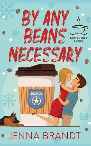 By Any Beans Necessary: by Jenna Brandt, Jenna Brandt