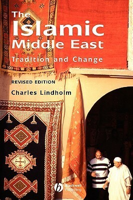 The Islamic Middle East: Tradition and Change by Charles Lindholm