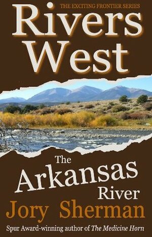 The Arkansas River by Jory Sherman