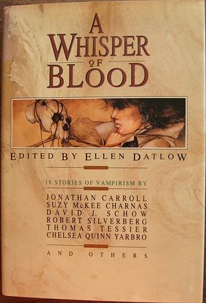 A Whisper of Blood by Suzy McKee Charnas, Jonathan Carroll, Ellen Datlow, David J. Schow, Kathe Koja, Chelsea Quinn Yarbro, Thomas Tessier, Robert Silverberg, Karl Edward Wagner