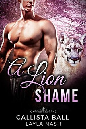 A Lion Shame by Layla Nash, Callista Ball