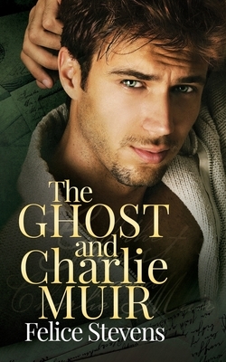 The Ghost and Charlie Muir by Felice Stevens