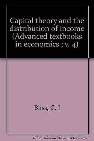 Capital Theory and the Distribution of Income by C. J. Bliss