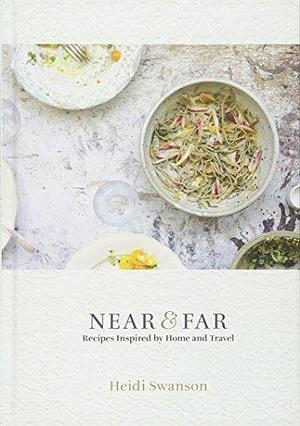 Near and Far: Recipes Inspired by Home and Travel by Heidi Swanson