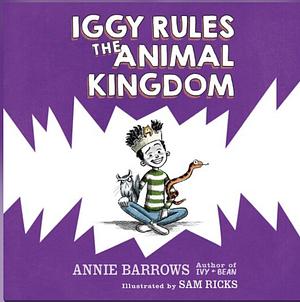 Iggy Rules the Animal Kingdom by Annie Barrows