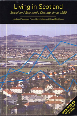 Living in Scotland: Social and Economic Change Since 1980 by David McCrone, Lindsay Paterson, Frank Bechhofer