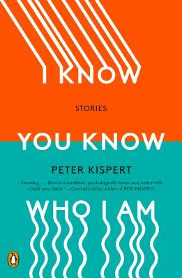 I Know You Know Who I Am: Stories by Peter Kispert