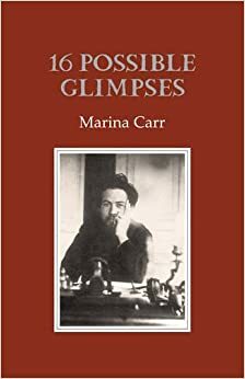 16 Possible Glimpses by Marina Carr