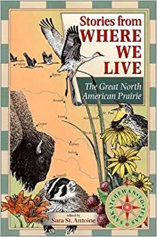 Stories from Where We Live -- The Great North American Prairie by Trudy Nicholson, Sara St. Antoine, Paul Mirocha