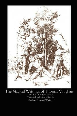 The Magical Writings of Thomas Vaughan by A. E. Waite, Thomas Vaughan