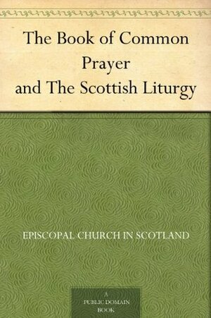 The Book of Common Prayer and The Scottish Liturgy by Episcopal Church