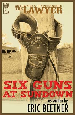 The Lawyer: Six Guns at Sundown by Eric Beetner