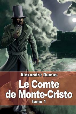 Le Comte de Monte-Cristo: Tome 1 by Alexandre Dumas