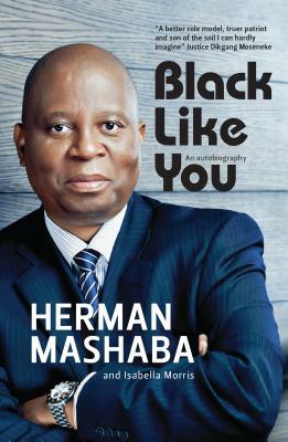 Black Like You: An Autobiography by Herman Mashaba