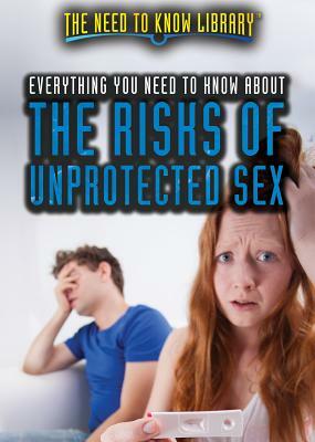 Everything You Need to Know about the Risks of Unprotected Sex by Carolyn DeCarlo