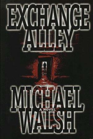 Exchange Alley by Michael A. Walsh