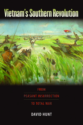 Vietnam's Southern Revolution: From Peasant Insurrection to Total War, 1959-1968 by David Hunt