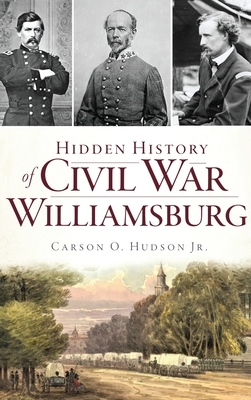 Hidden History of Civil War Williamsburg by Carson O. Hudson