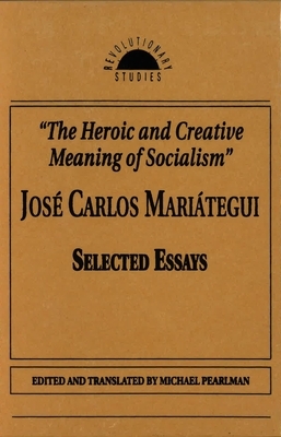 The Heroic and Creative Meaning of Socialism by Jose Carlos Mariategui