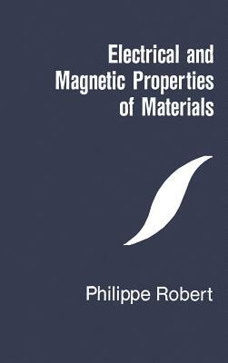 Electrical and Magnetic Properties of Materials by Philippe Robert