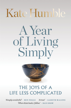 A Year of Living Simply: The Joys of a Life Less Complicated by Kate Humble