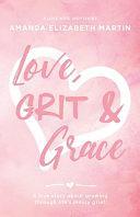 Love, Grit and Grace: A True Story about Growing Through Life's Messy Grief by Amanda Martin