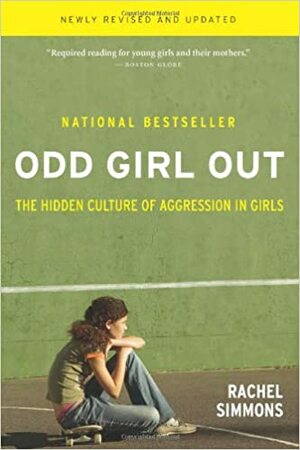 Odd Girl Out: The Hidden Culture of Aggression in Girls by Rachel Simmons