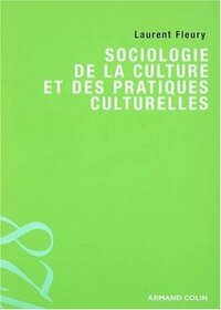 Sociologie de la culture et des pratiques culturelles by Laurent Fleury