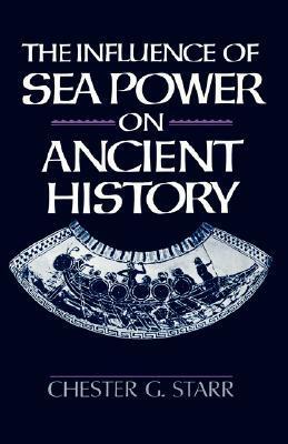 The Influence of Sea Power on Ancient History by Chester G. Starr