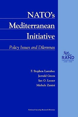 NATO's Mediterranean Initiative: Policy Issues and Dilemmas by Jerrold Green, Ian O. Lesser, Michele Zanini, F. Stephen Larrabee