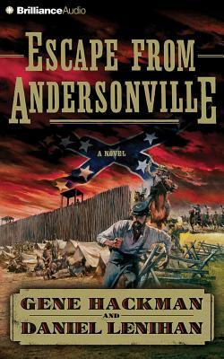 Escape from Andersonville: A Novel of the Civil War by Gene Hackman, Daniel Lenihan