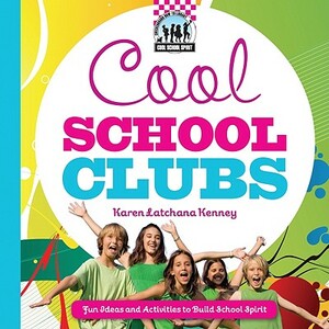 Cool School Clubs: Fun Ideas and Activities to Build School Spirit: Fun Ideas and Activities to Build School Spirit by Karen Kenney