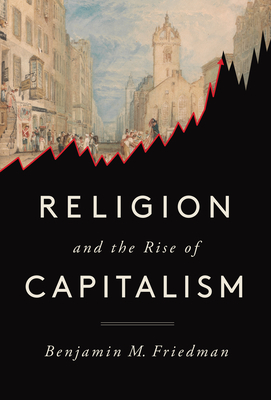 Religion and the Rise of Capitalism by Benjamin M. Friedman