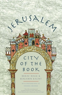 Jerusalem: City of the Book by Benjamin Balint, Merav Mack