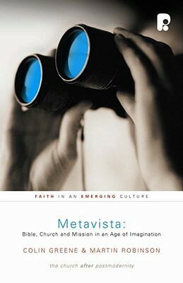 Metavista: Bible, Church and Mission in an Age of Imagination by Colin J. Greene, Martin Robinson