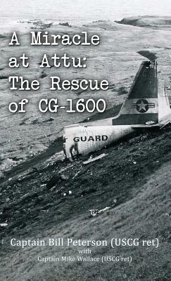 A Miracle at Attu: The Rescue of Cg-1600 by Bill Peterson