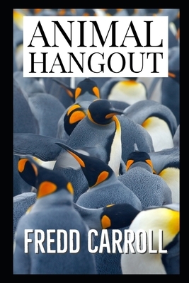 Animal Hangout by Fredd Carroll