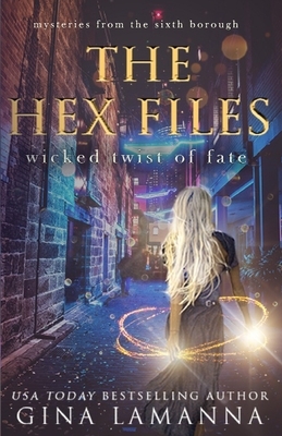 The Hex Files: Wicked Twist of Fate by Gina LaManna