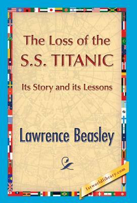 The Loss of the Ss. Titanic by Lawrence Beesley