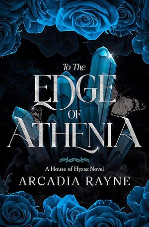 To the Edge of Athenia by Arcadia Rayne