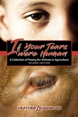 If Your Tears Were Human: A Collection of Poetry for Animals in Agriculture by Heather Leughmyer