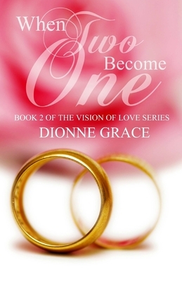 When Two Become One by Dionne Grace