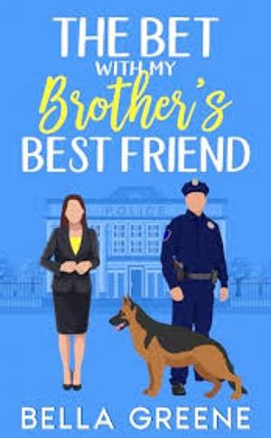 The Bet With My Brother's Best Friend by Bella Greene, Bella Greene