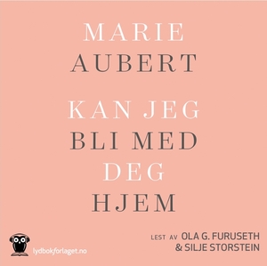 Kan jeg bli med deg hjem by Marie Aubert