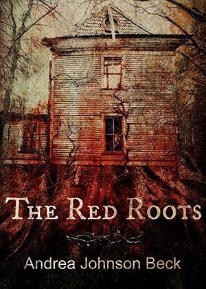 The Red Roots: The Ladies of Amaranthine Series by Andrea Johnson Beck, Andrea Johnson Beck