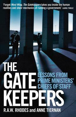 The Gatekeepers: Lessons from Prime Ministers' Chiefs of Staff by R. A. W. Rhodes, Anne Tiernan