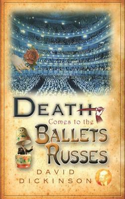 Death Comes to the Ballets Russes by David Dickinson