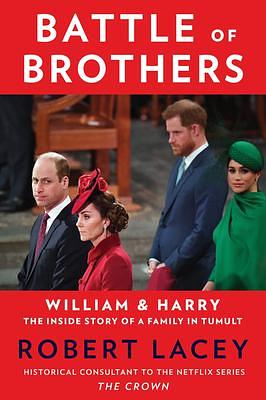 Battle of Brothers: William and Harry--The Inside Story of a Family in Tumult by Robert Lacey, Robert Lacey