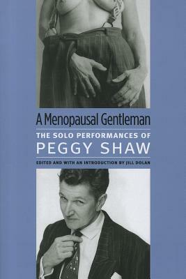 A Menopausal Gentleman: The Solo Performances of Peggy Shaw by Peggy Shaw
